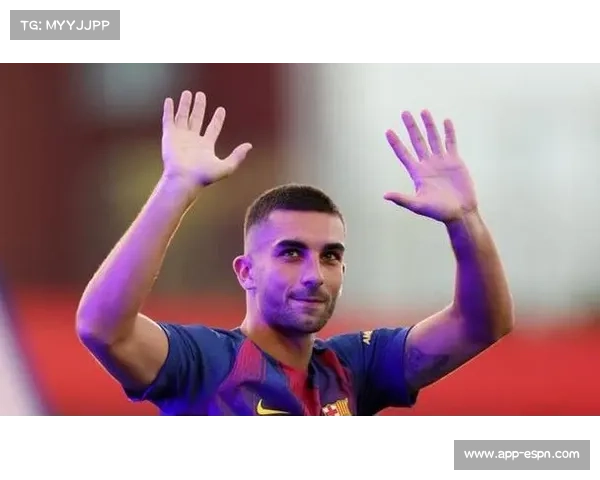 费兰-托雷斯11球升至射手榜第二,巴萨锋线迎新核